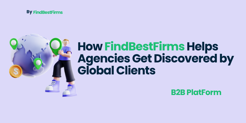 How FindBestFirms Helps Agencies Get Discovered by Global Clients